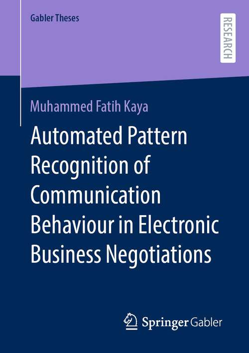 Book cover of Automated Pattern Recognition of Communication Behaviour in Electronic Business Negotiations (1st ed. 2023) (Gabler Theses)