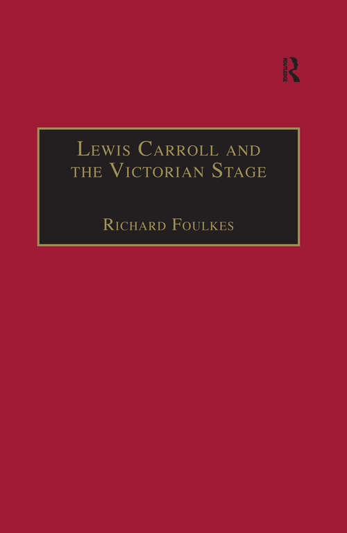 Book cover of Lewis Carroll and the Victorian Stage: Theatricals in a Quiet Life (The Nineteenth Century Series)