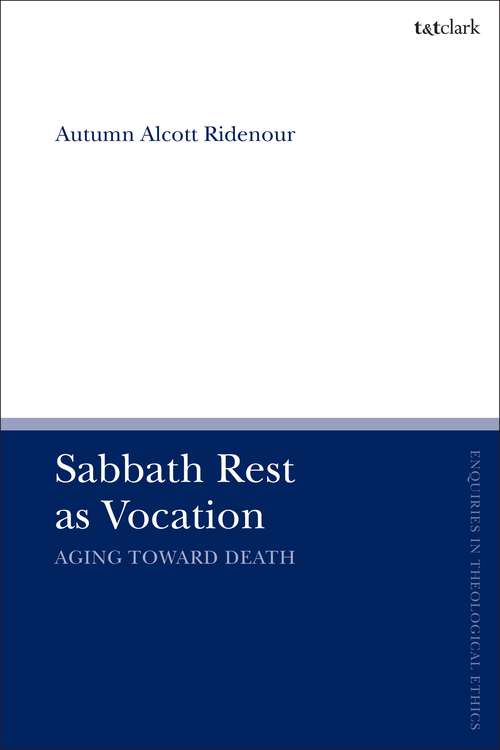 Book cover of Sabbath Rest as Vocation: Aging Toward Death (T&T Clark Enquiries in Theological Ethics)