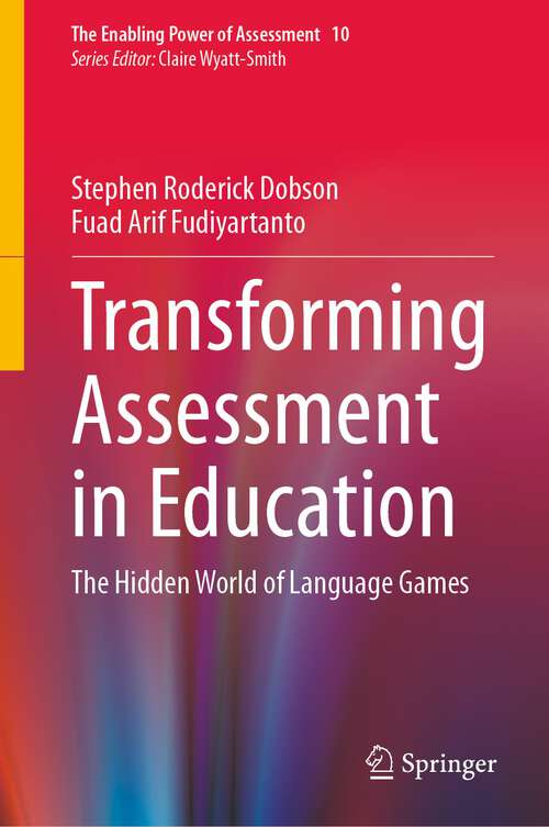 Book cover of Transforming Assessment in Education: The Hidden World of Language Games (1st ed. 2023) (The Enabling Power of Assessment #10)