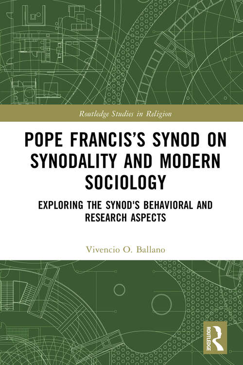 Book cover of Pope Francis’s Synod on Synodality and Modern Sociology: Exploring Behavioral and Research Aspects (Routledge Studies in Religion)