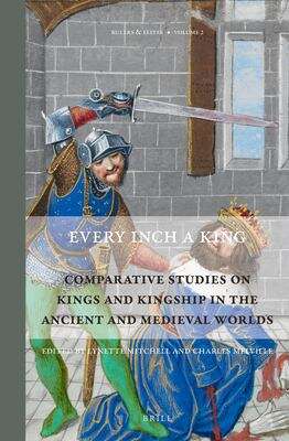 Book cover of Every Inch A King: Comparative Studies On Kings And Kingship In The Ancient And Medieval Worlds (Rulers And Elites Ser. #2)