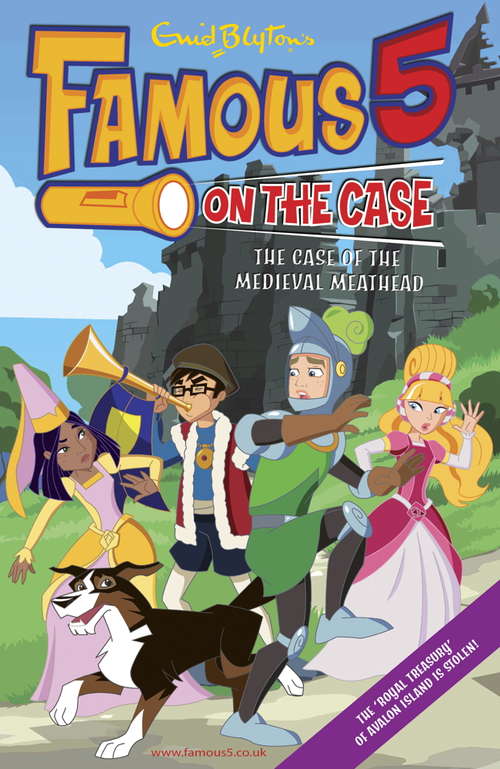 Book cover of Famous 5 on the Case: Case File 11 The Case of the Medieval Meathead (Famous 5 on the Case #11)