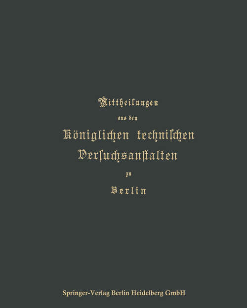 Book cover of Mittheilungen aus den Königlichen technischen Versuchsanstalten zu Berlin (1. Aufl. 1888)