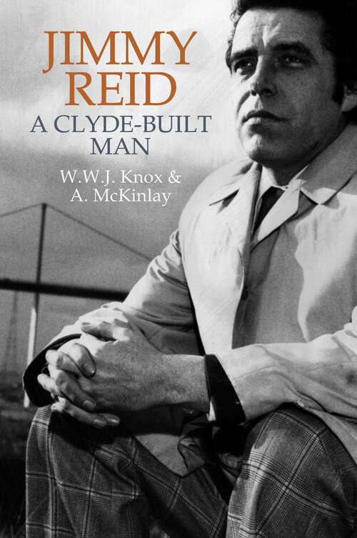 Book cover of Jimmy Reid: A Clyde-built man