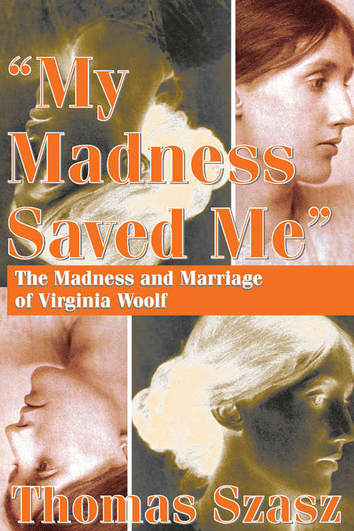 Book cover of My Madness Saved Me: The Madness and Marriage of Virginia Woolf