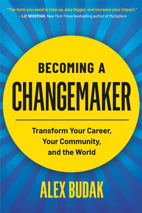 Book cover of Becoming a Changemaker: Transform Your Career, Your Community, and the World