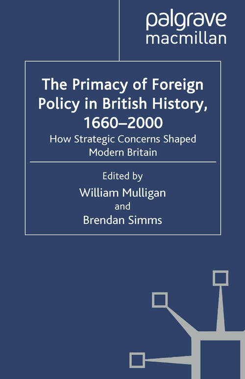 Book cover of The Primacy of Foreign Policy in British History, 1660–2000: How Strategic Concerns Shaped Modern Britain (2010)