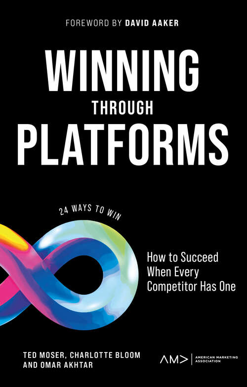 Book cover of Winning Through Platforms: How to Succeed When Every Competitor Has One (American Marketing Association)