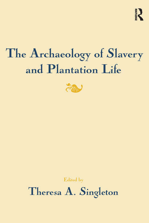 Book cover of The Archaeology of Slavery and Plantation Life