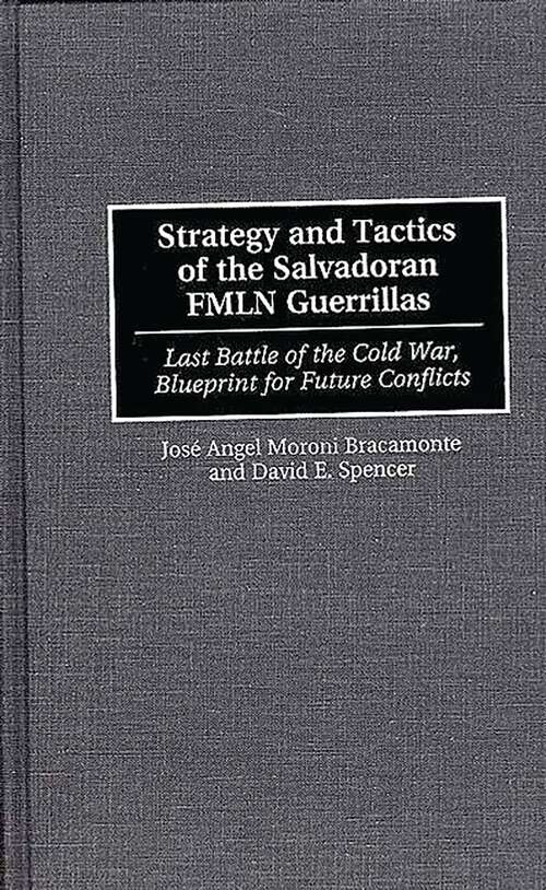 Book cover of Strategy and Tactics of the Salvadoran FMLN Guerrillas: Last Battle of the Cold War, Blueprint for Future Conflicts (Non-ser.)