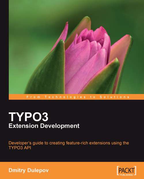 Book cover of TYPO3 Extension Development: Developer's Guide To Creating Feature-rich Extensions Using The Typo3 Api