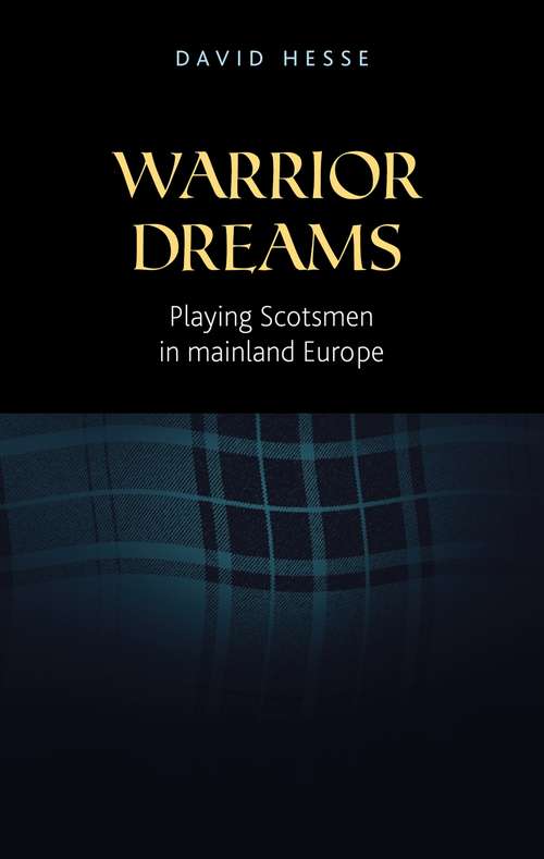 Book cover of Warrior dreams: Playing Scotsmen in mainland Europe