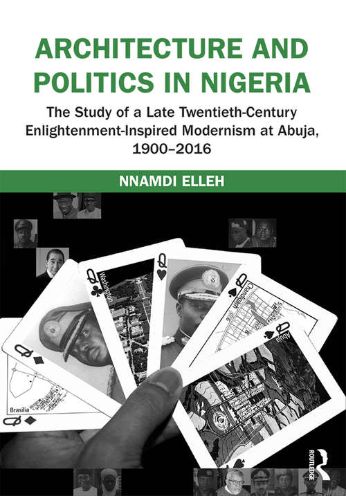 Book cover of Architecture and Politics in Nigeria: The Study of a Late Twentieth-Century Enlightenment-Inspired Modernism at Abuja, 1900–2016