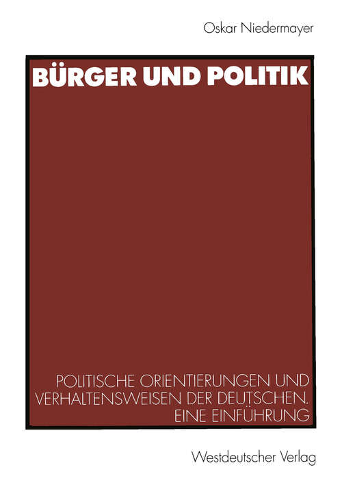 Book cover of Bürger und Politik: Politische Orientierungen und Verhaltensweisen der Deutschen. Eine Einführung (2001)