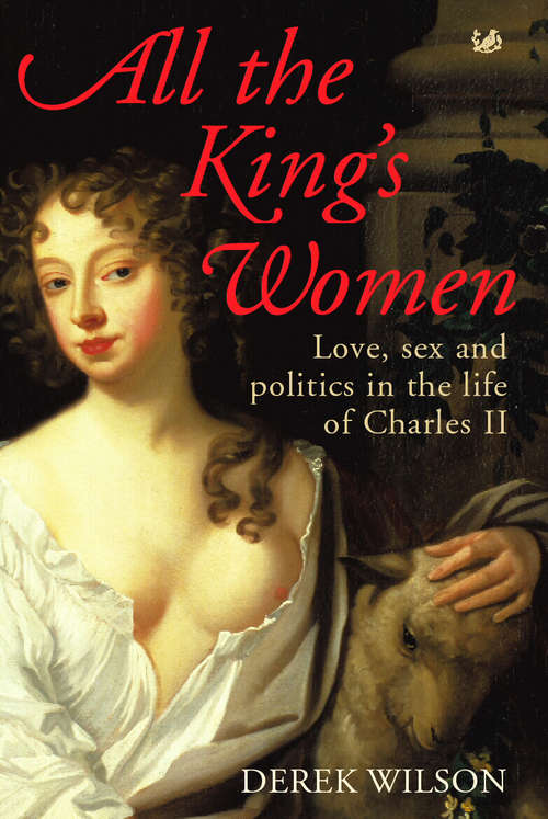 Book cover of All The King's Women: Love, Sex And Politics In The Life Of Charles Ii