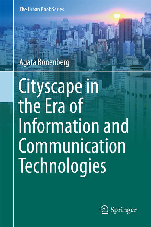 Book cover of Cityscape in the Era of Information and Communication Technologies (1st ed. 2018) (The Urban Book Series)