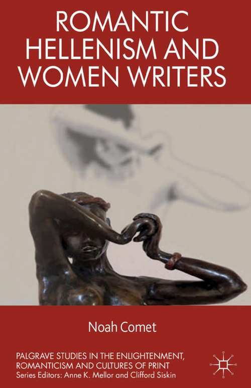 Book cover of Romantic Hellenism and Women Writers (2013) (Palgrave Studies in the Enlightenment, Romanticism and Cultures of Print)