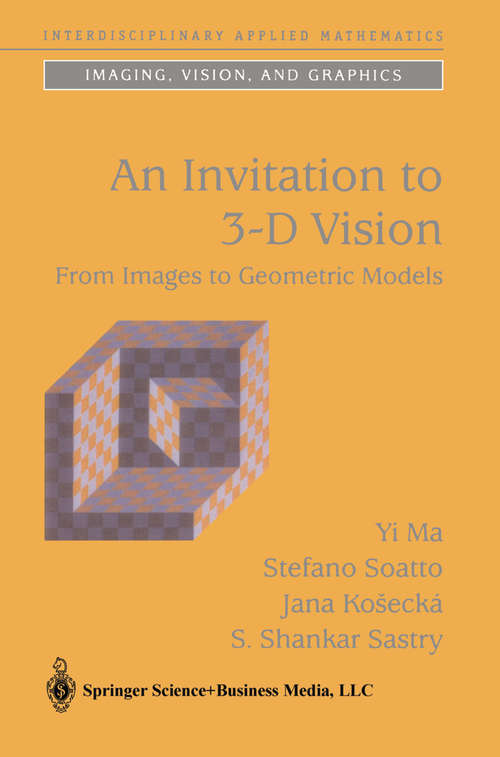 Book cover of An Invitation to 3-D Vision: From Images to Geometric Models (2004) (Interdisciplinary Applied Mathematics #26)