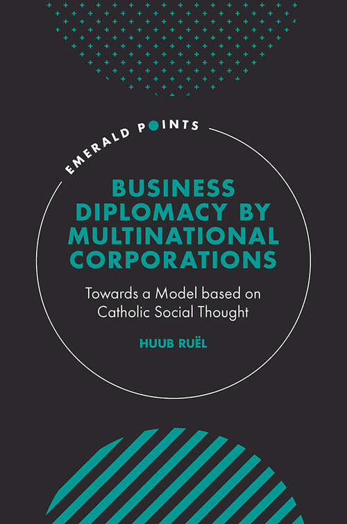 Book cover of Business Diplomacy by Multinational Corporations: Towards a Model based on Catholic Social Thought (Emerald Points)