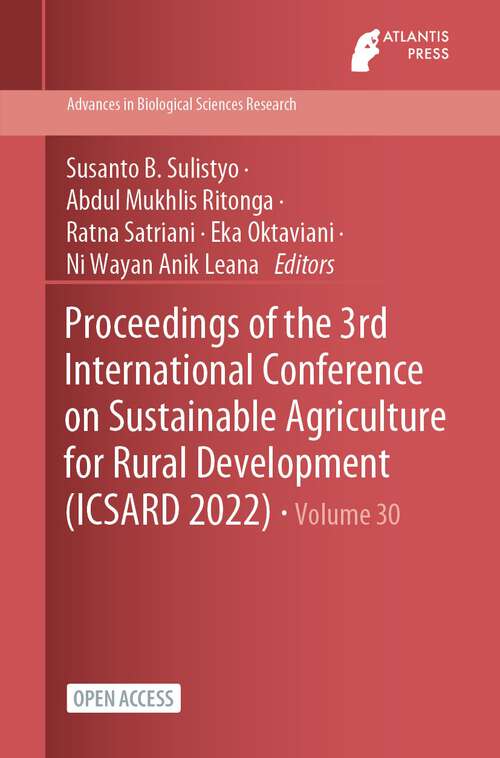 Book cover of Proceedings of the 3rd International Conference on Sustainable Agriculture for Rural Development (1st ed. 2023) (Advances in Biological Sciences Research #30)