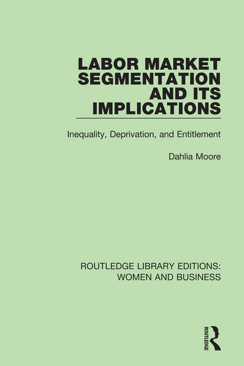 Book cover of Labor Market Segmentation and its Implications: Inequality, Deprivation, and Entitlement (Routledge Library Editions: Women and Business #3)