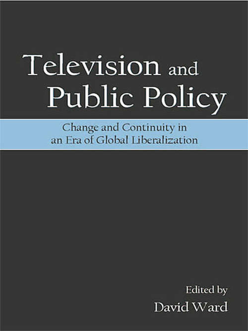 Book cover of Television and Public Policy: Change and Continuity in an Era of Global Liberalization