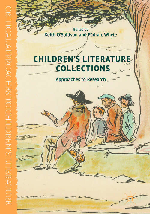 Book cover of Children's Literature Collections: Approaches to Research (PDF) (1st ed. 2017) (Critical Approaches to Children's Literature)