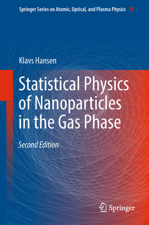 Book cover of Statistical Physics of Nanoparticles in the Gas Phase (2nd ed. 2018) (Springer Series on Atomic, Optical, and Plasma Physics #73)