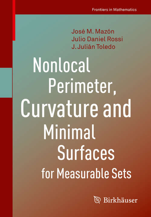 Book cover of Nonlocal Perimeter, Curvature and Minimal Surfaces for Measurable Sets (1st ed. 2019) (Frontiers in Mathematics)