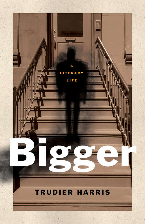 Book cover of Bigger: A Literary Life (Black Lives)