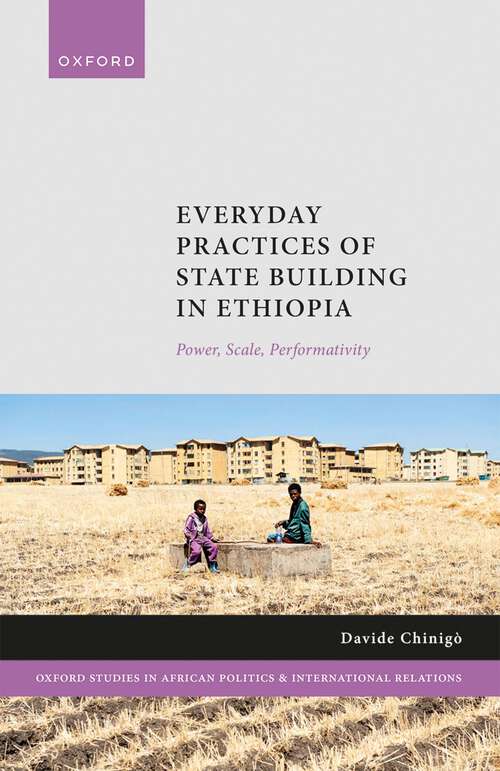 Book cover of Everyday Practices of State Building in Ethiopia: Power, Scale, Performativity (Oxford Studies in African Politics and International Relations)