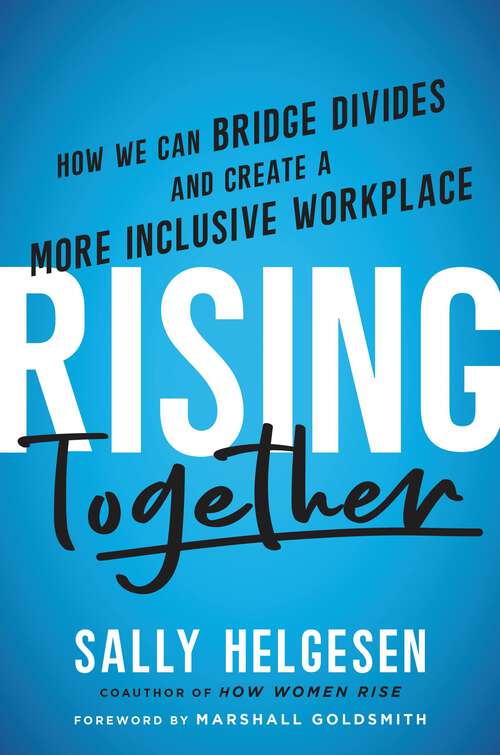Book cover of Rising Together: How We Can Bridge Divides and Create a More Inclusive Workplace