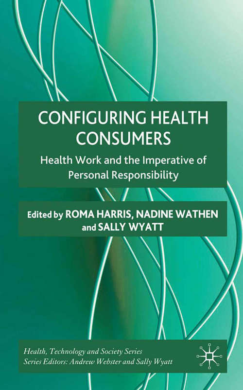 Book cover of Configuring Health Consumers: Health Work and the Imperative of Personal Responsibility (2010) (Health, Technology and Society)