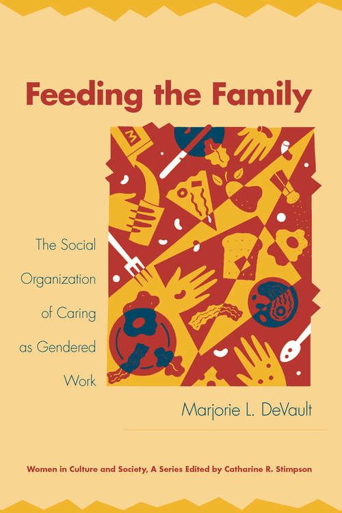 Book cover of Feeding the Family: The Social Organization of Caring as Gendered Work (Women in Culture and Society)