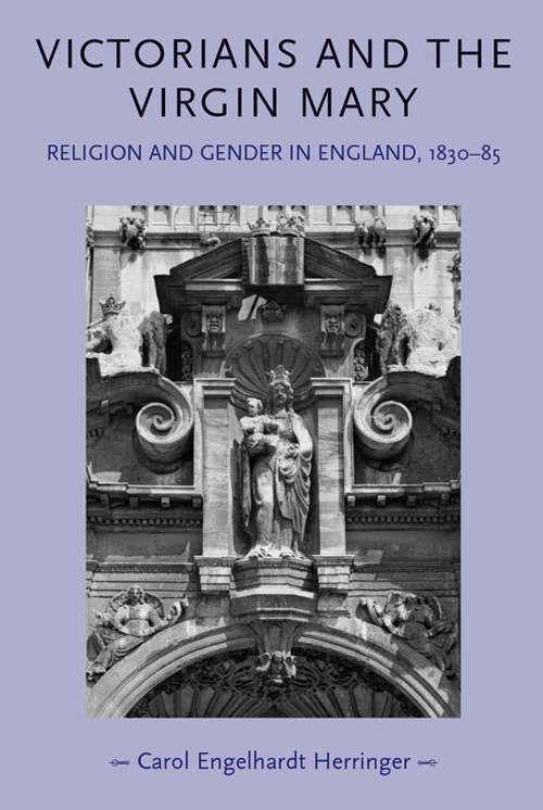 Book cover of Victorians and the Virgin Mary: Religion and gender in England, 1830–85 (Gender in History)