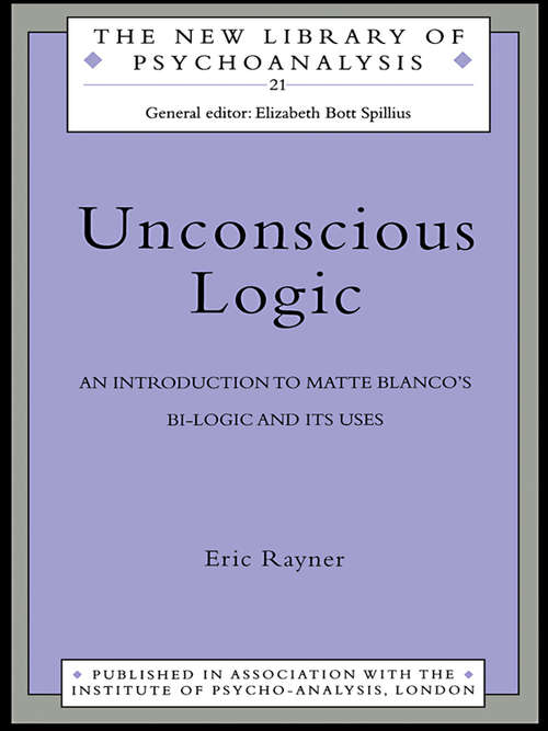 Book cover of Unconscious Logic: An Introduction to Matte Blanco's Bi-Logic and Its Uses (The New Library of Psychoanalysis)