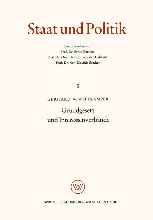 Book cover of Grundgesetz und Interessenverbände: Die verfassungsrechtliche Stellung der Interessenverbände nach dem Grundgesetz (1963) (Staat und Politik #5)