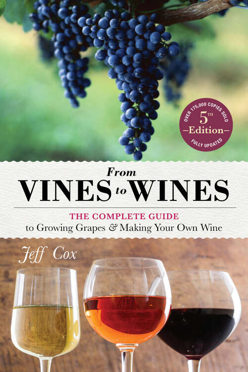 Book cover of From Vines to Wines, 5th Edition: The Complete Guide to Growing Grapes and Making Your Own Wine (5)