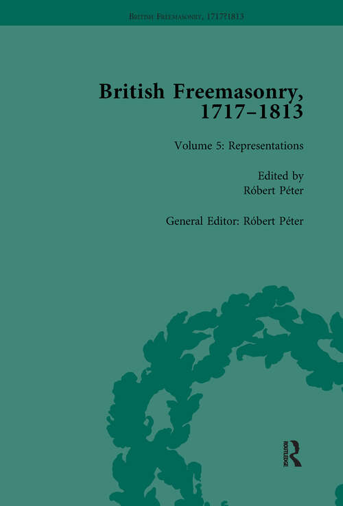 Book cover of British Freemasonry, 1717-1813 Volume 5 (Routledge Historical Resources)