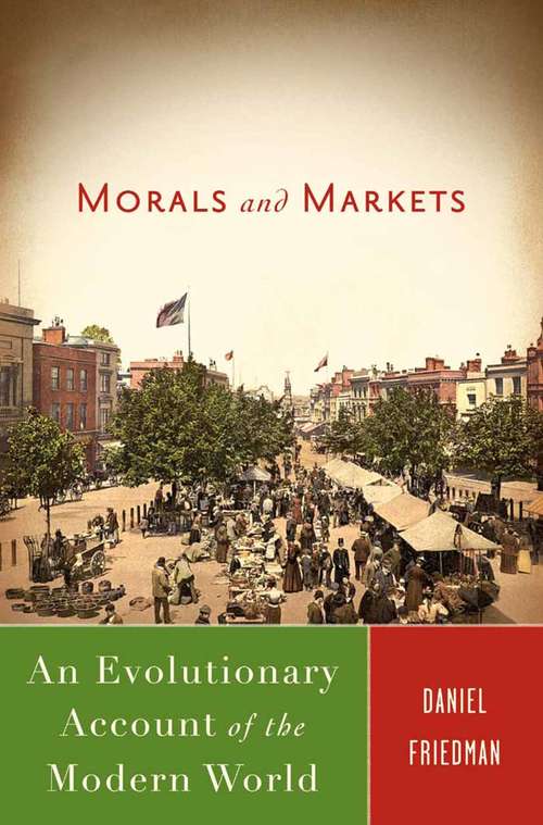 Book cover of Morals and Markets: An Evolutionary Account of the Modern World (2008)