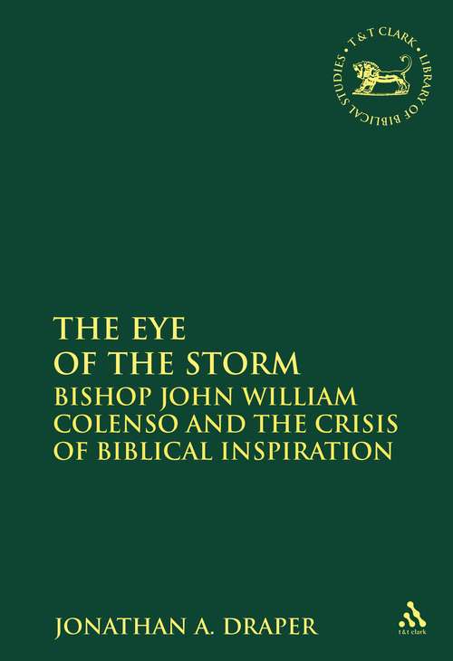 Book cover of The Eye of the Storm: Bishop John William Colenso and the Crisis of Biblical Inspiration (The Library of Hebrew Bible/Old Testament Studies)