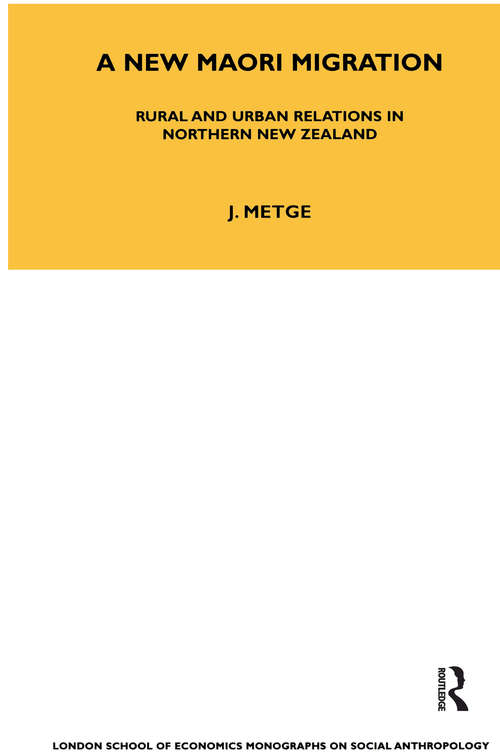 Book cover of A New Maori Migration: Rural and Urban Relations in Northern New Zealand (London School Of Economics Monographs On Social Anthropology Ser.: Vol. 27)