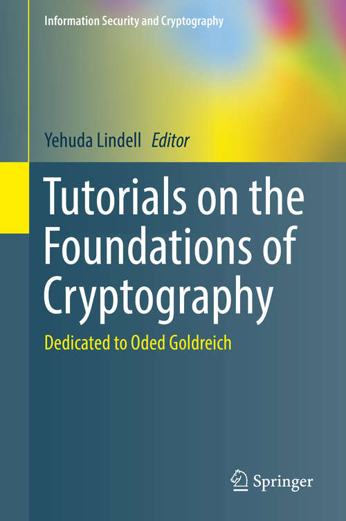 Book cover of Tutorials on the Foundations of Cryptography: Dedicated to Oded Goldreich (Information Security and Cryptography)