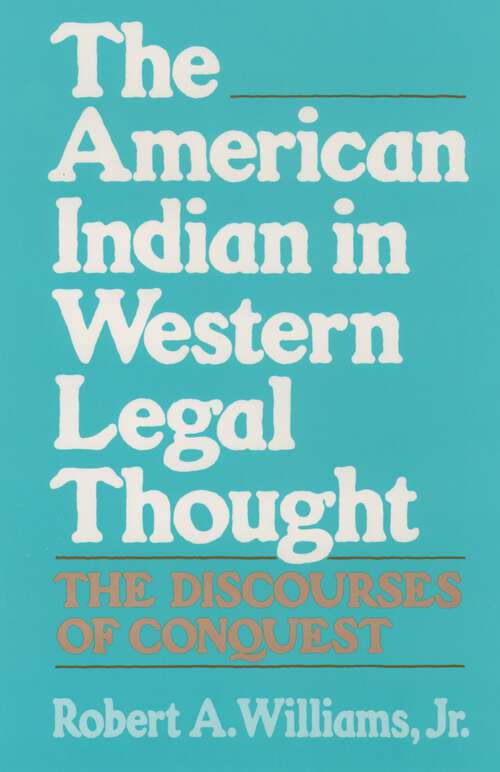 Book cover of The American Indian in Western Legal Thought: The Discourses of Conquest