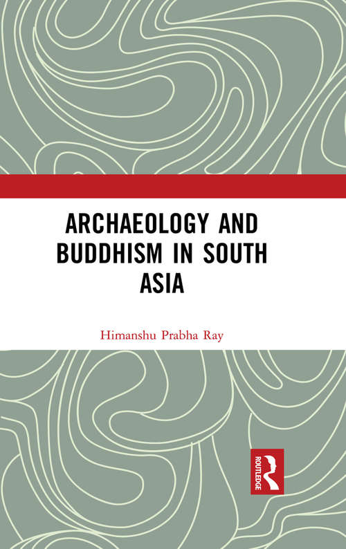 Book cover of Archaeology and Buddhism in South Asia: An Archaeology Of Museum Collections (Archaeology And Religion In South Asia Ser.)