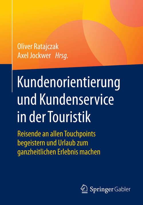 Book cover of Kundenorientierung und Kundenservice in der Touristik: Reisende an allen Touchpoints begeistern und Urlaub zum ganzheitlichen Erlebnis machen (1. Aufl. 2016)