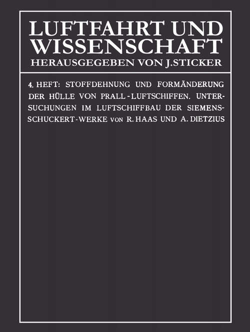 Book cover of Stoffdehnung und Formänderung der Hülle von Prall-Luftschiffen: Untersuchungen im Luftschiffbau der Siemens-Schuckert-Werke (1913) (Luftfahrt und Wissenschaft #4)