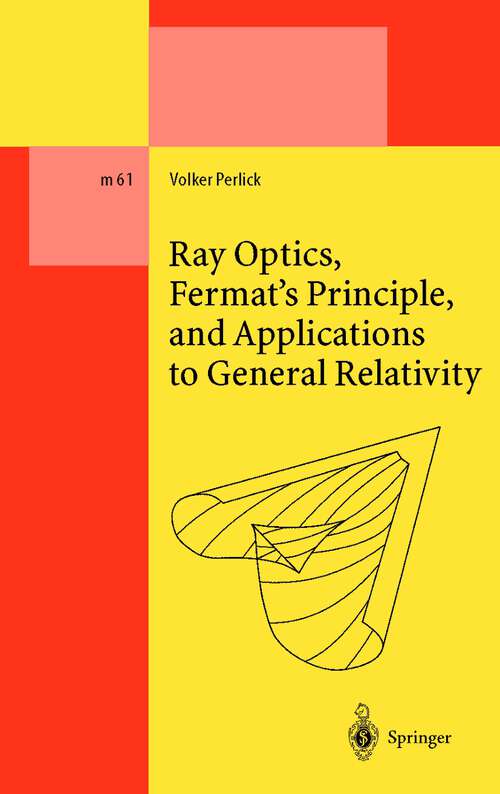 Book cover of Ray Optics, Fermat’s Principle, and Applications to General Relativity (2000) (Lecture Notes in Physics Monographs #61)