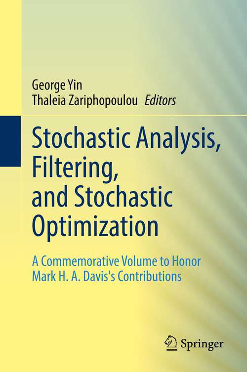 Book cover of Stochastic Analysis, Filtering, and Stochastic Optimization: A Commemorative Volume to Honor Mark H. A. Davis's Contributions (1st ed. 2022)
